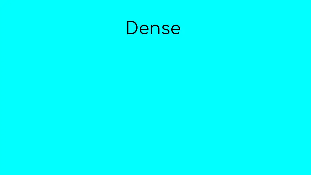 dense