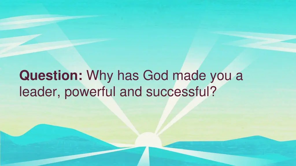 question why has god made you a leader powerful