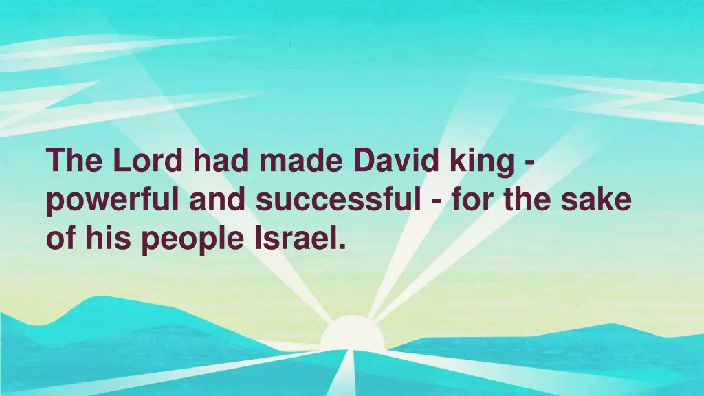 the lord had made david king powerful