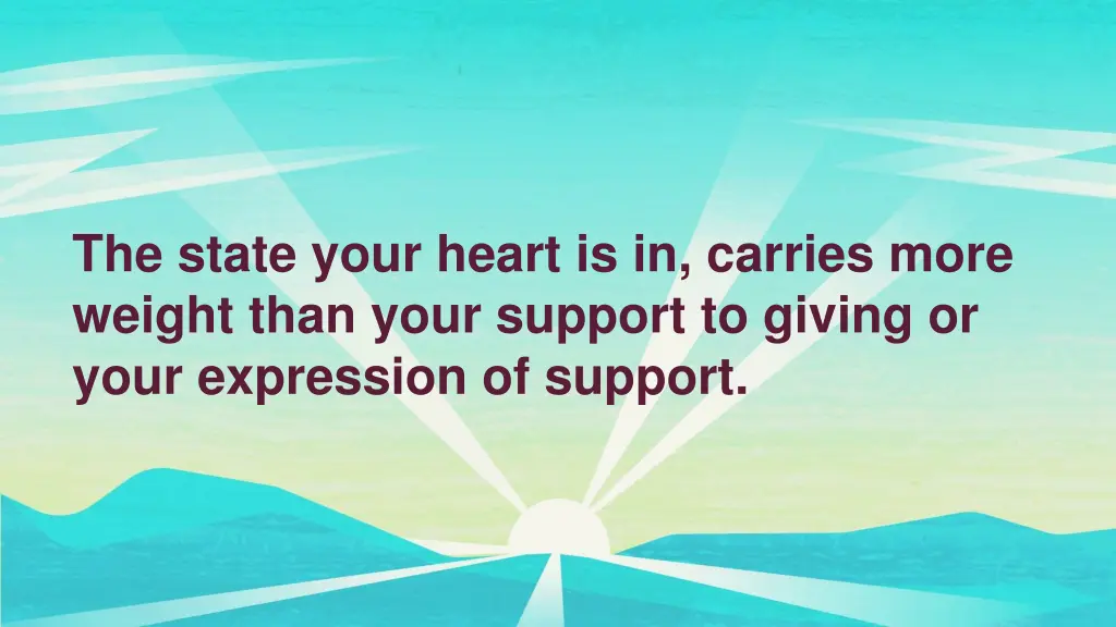 the state your heart is in carries more weight