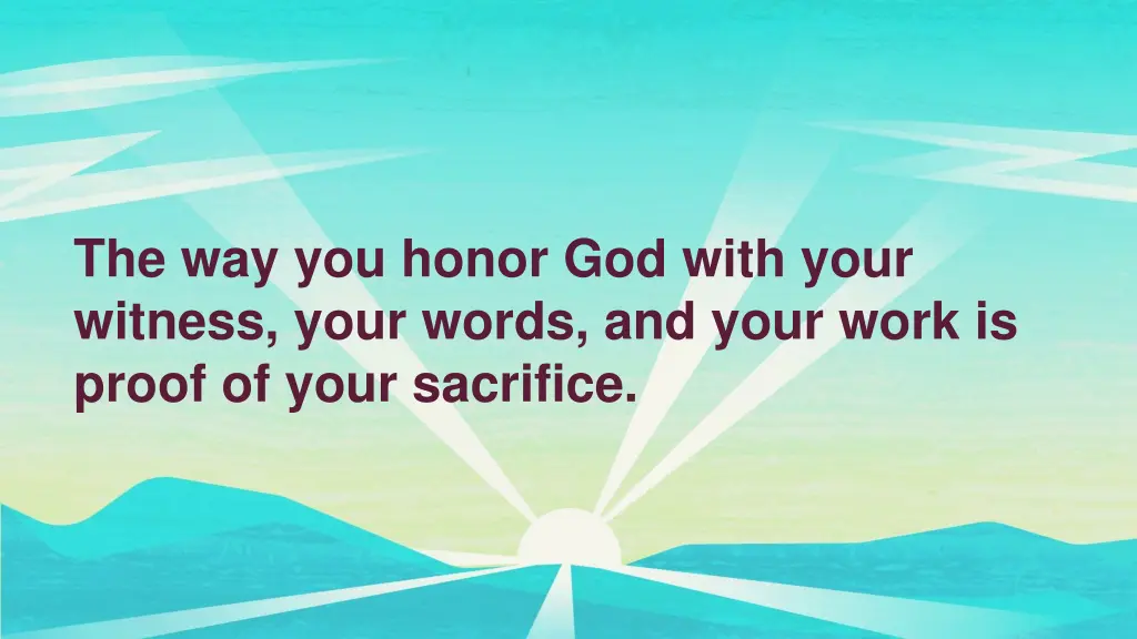 the way you honor god with your witness your