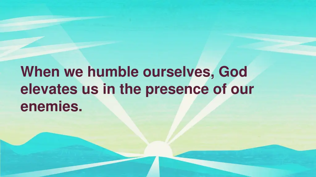 when we humble ourselves god elevates
