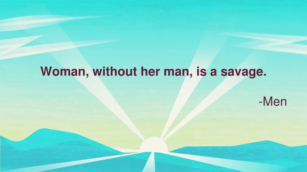 woman without her man is a savage 1