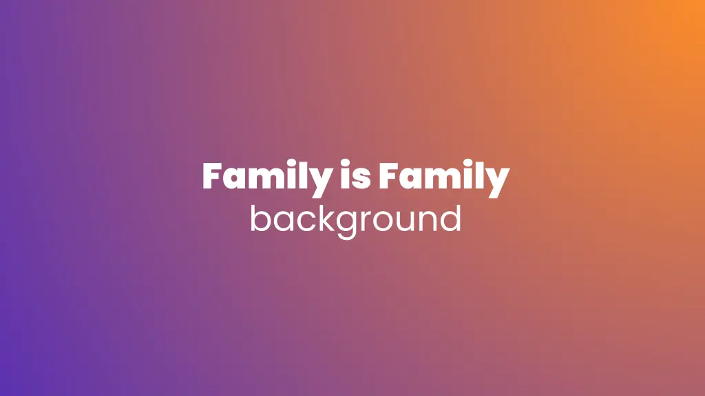 family is family background