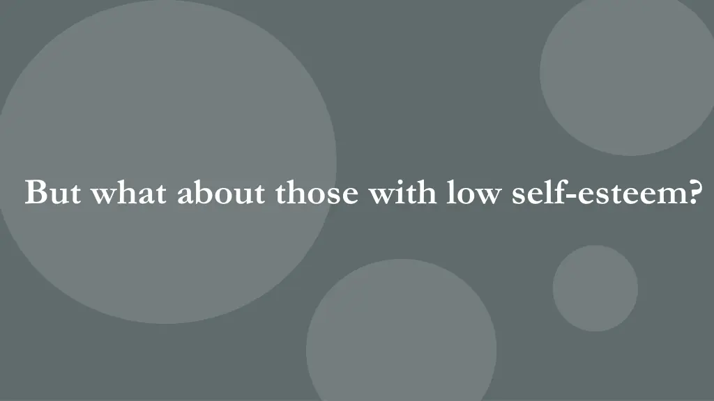 but what about those with low self esteem