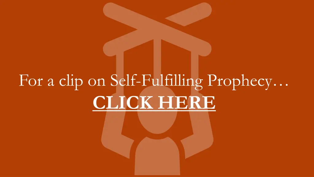 for a clip on self fulfilling prophecy click here