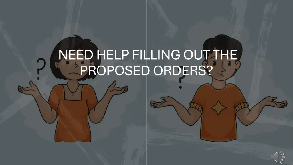 need help filling out the proposed orders