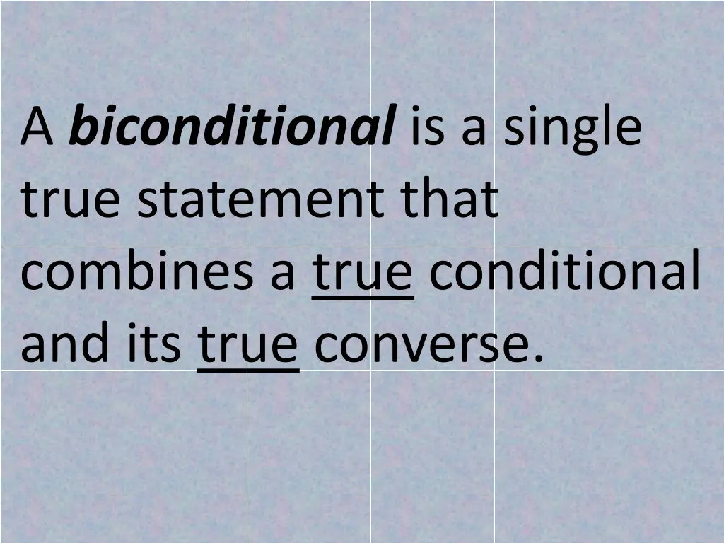 a biconditional is a single true statement that