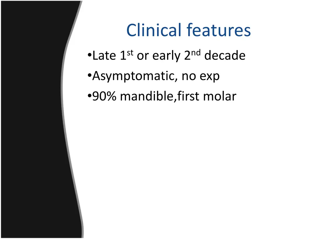 clinical features late 1 st or early 2 nd decade