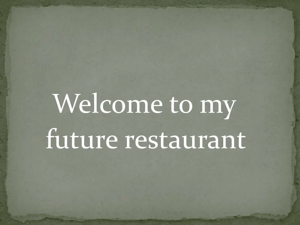 welcome to my future restaurant