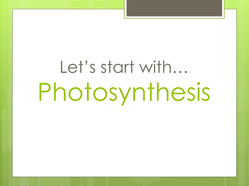 let s start with photosynthesis