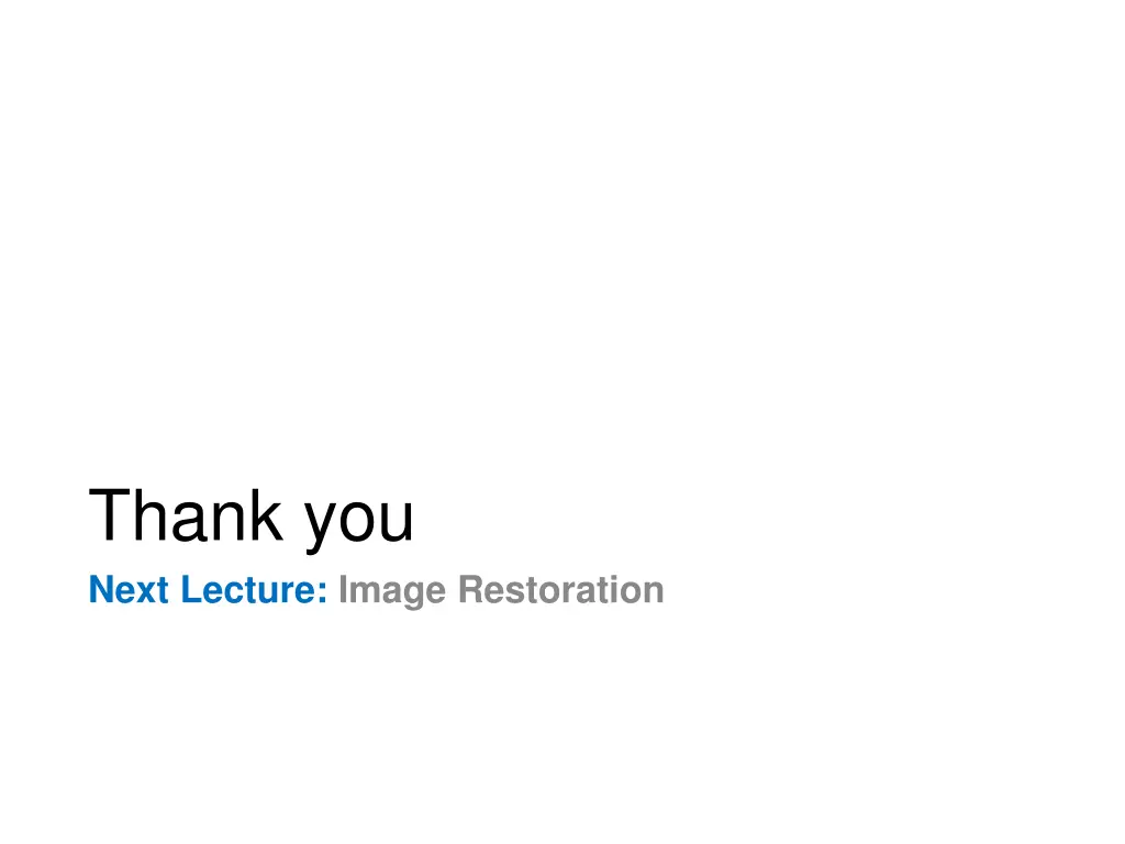 thank you next lecture image restoration