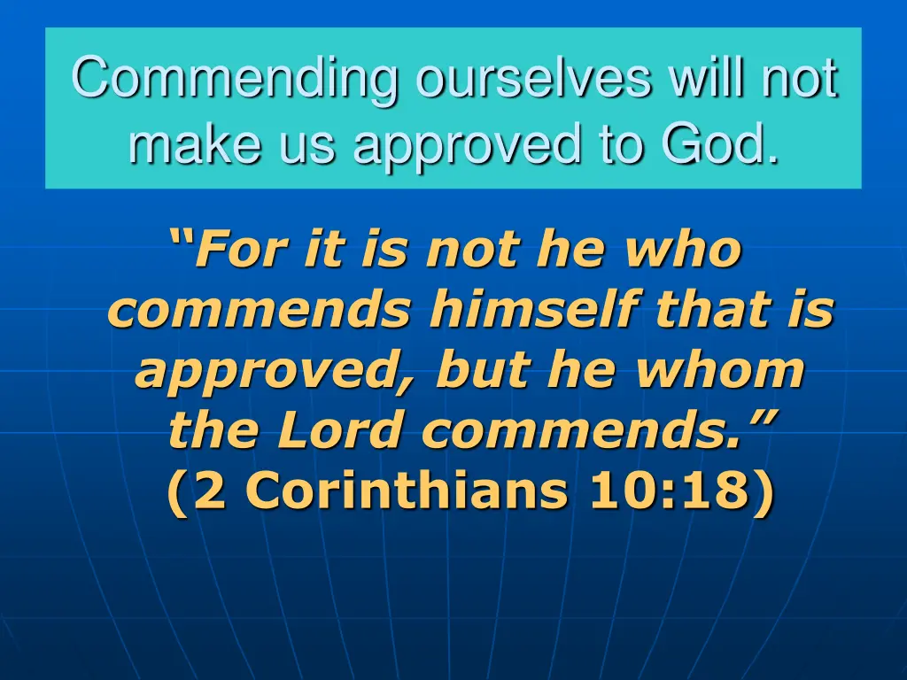 commending ourselves will not make us approved