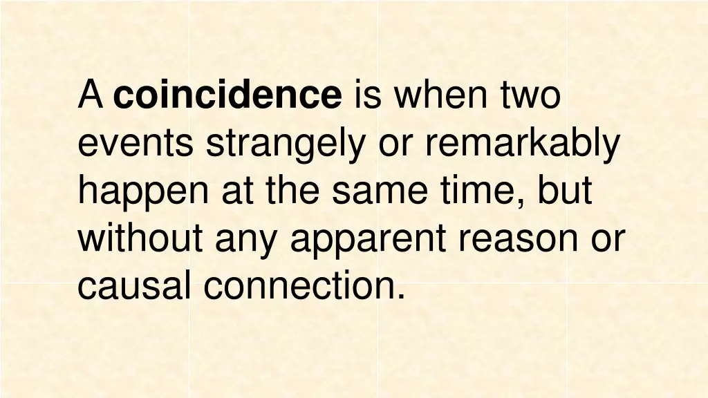 a coincidence is when two events strangely