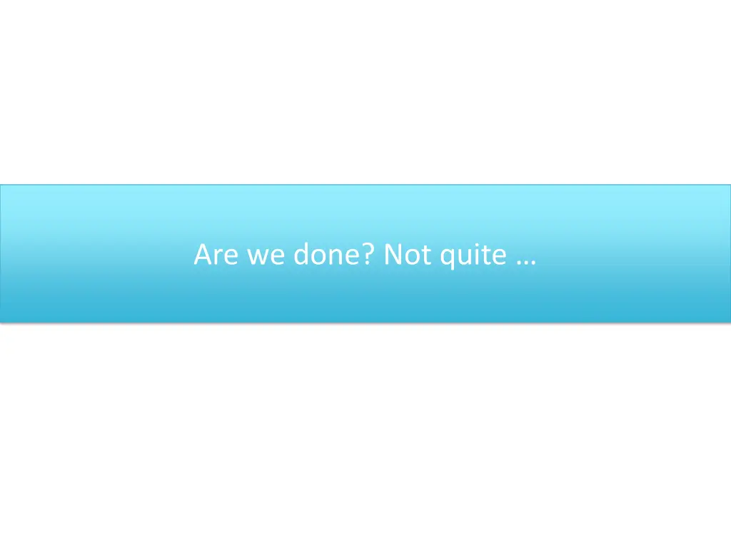 are we done not quite
