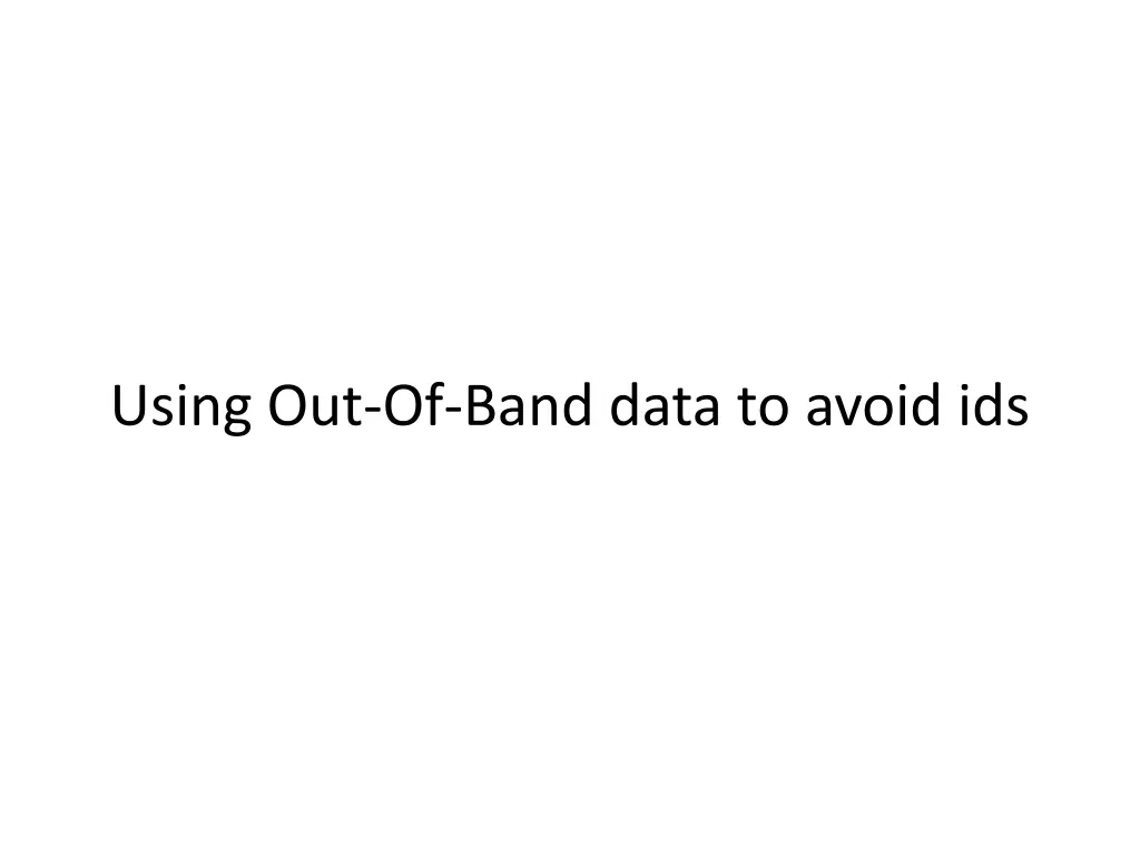 using out of band data to avoid ids