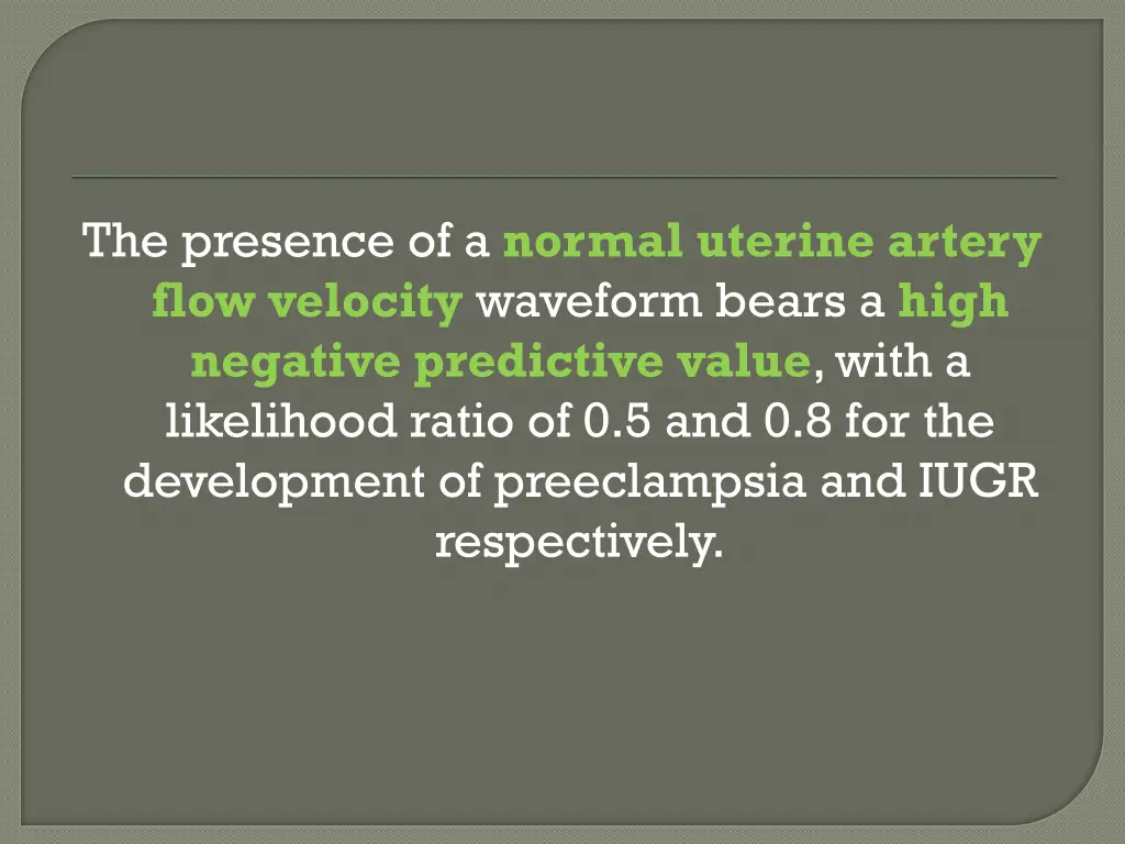 the presence of a normal uterine artery flow