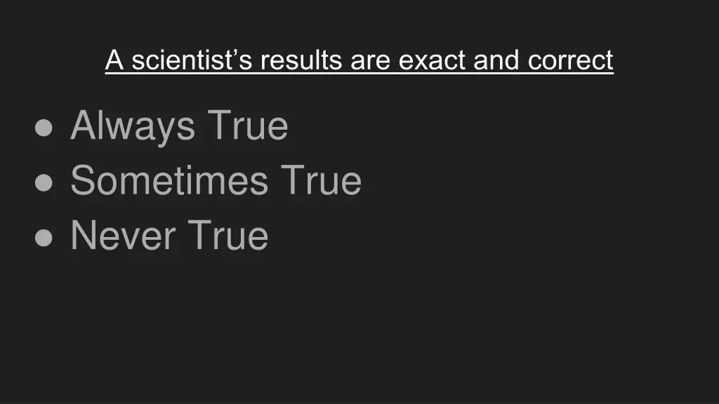 a scientist s results are exact and correct
