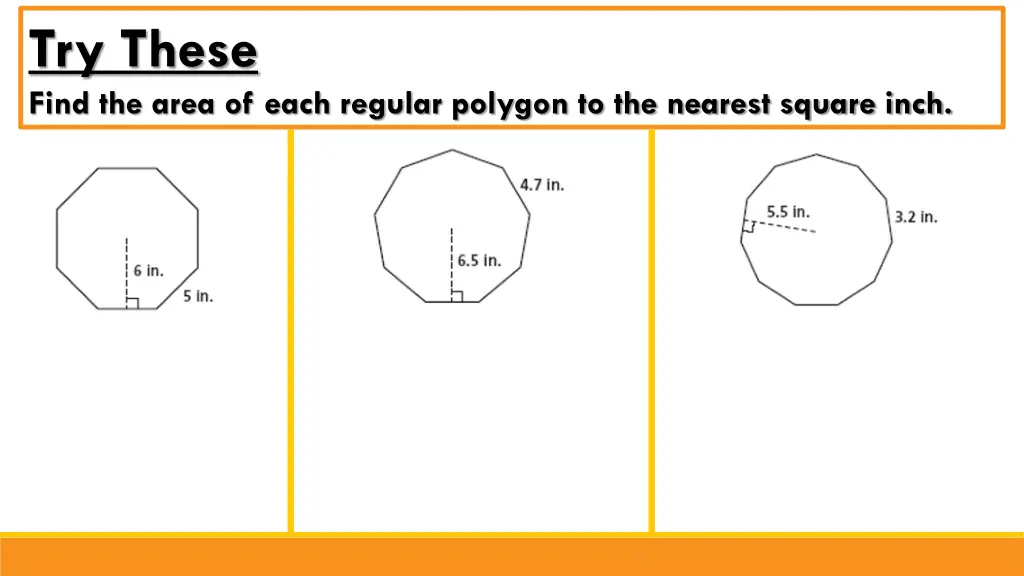 try these find the area of each regular polygon