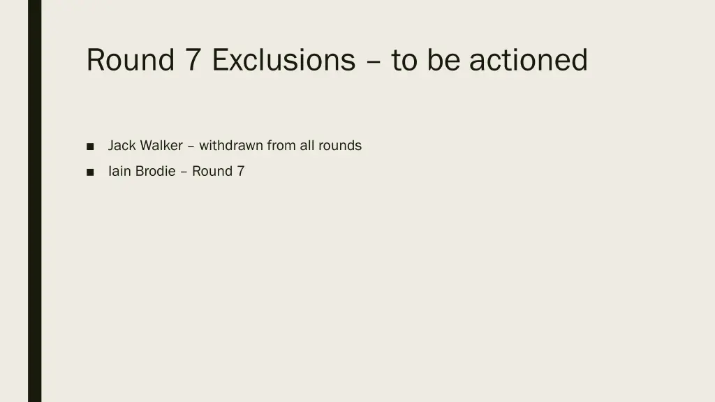 round 7 exclusions to be actioned
