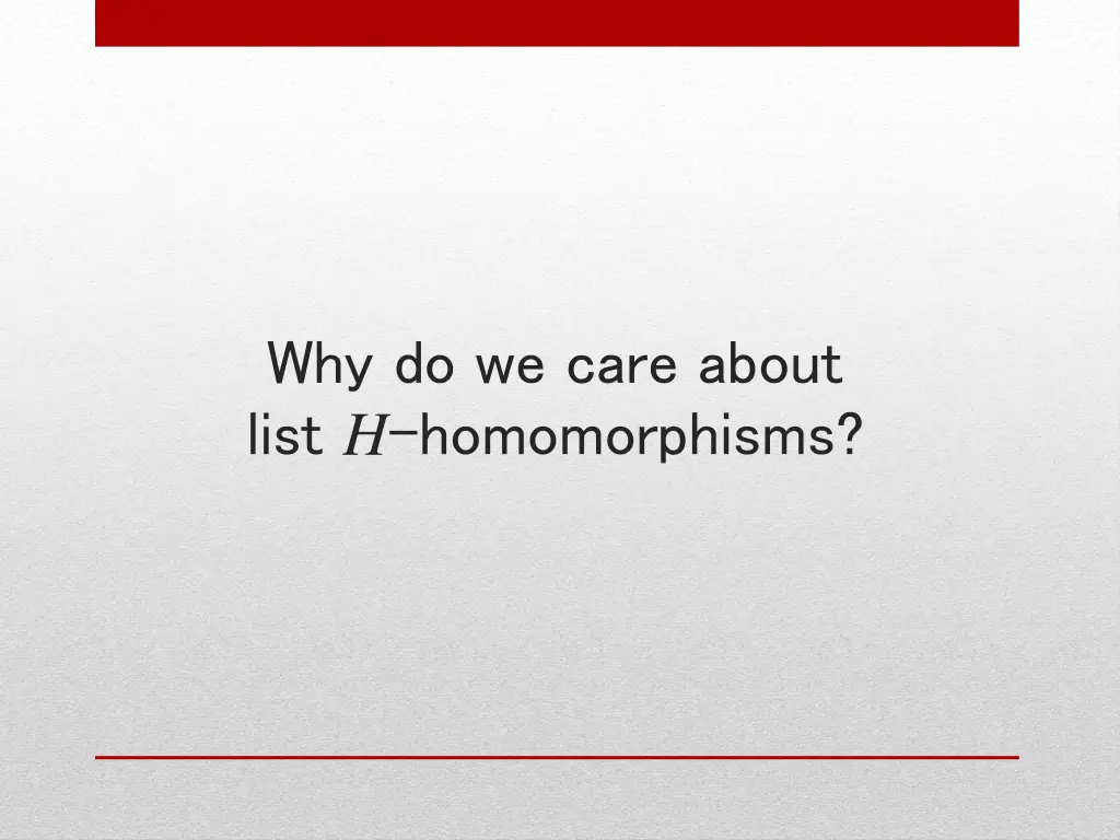 why do we care about list h homomorphisms
