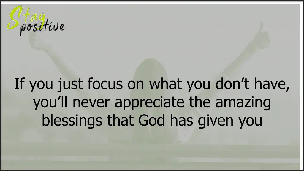 if you just focus on what you don t have