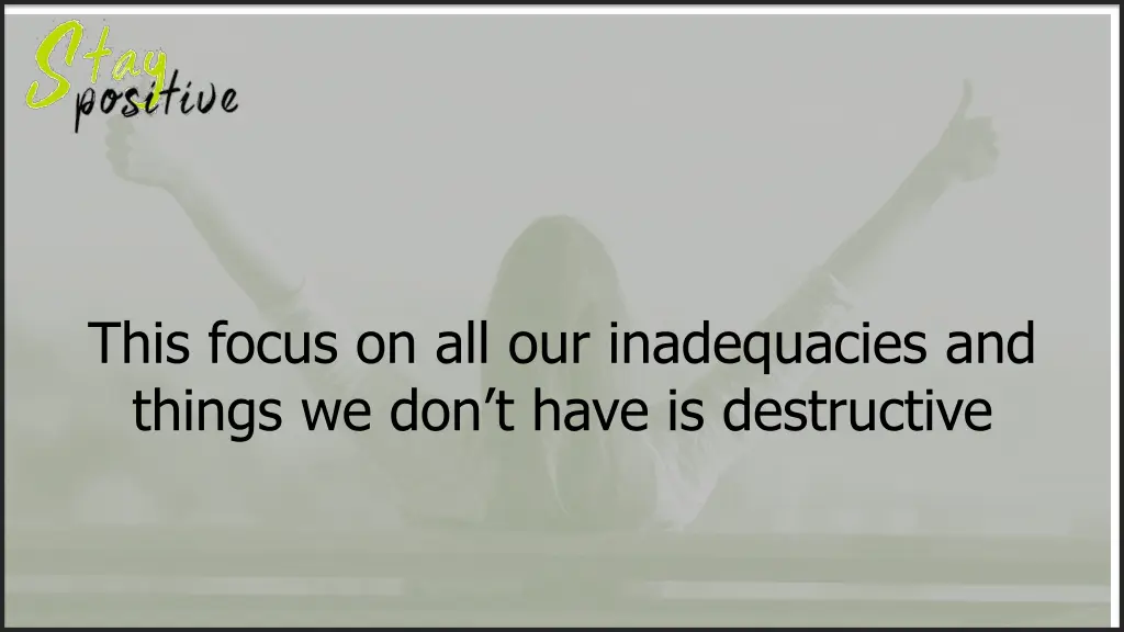 this focus on all our inadequacies and things