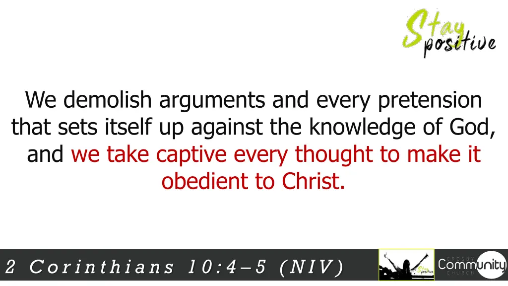 we demolish arguments and every pretension that