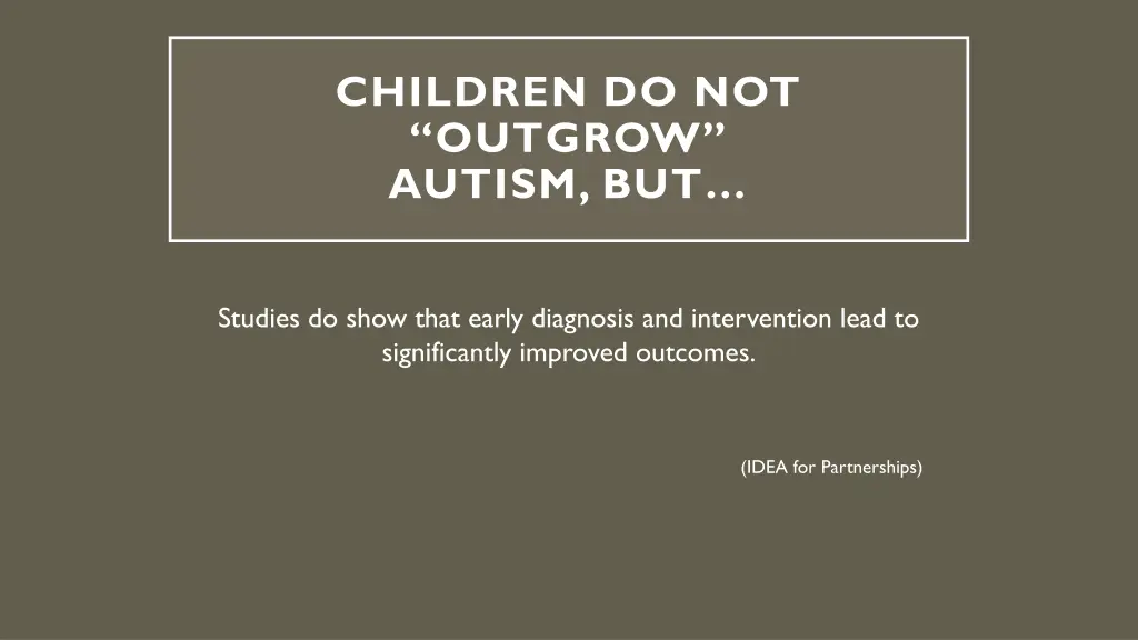 children do not outgrow autism but