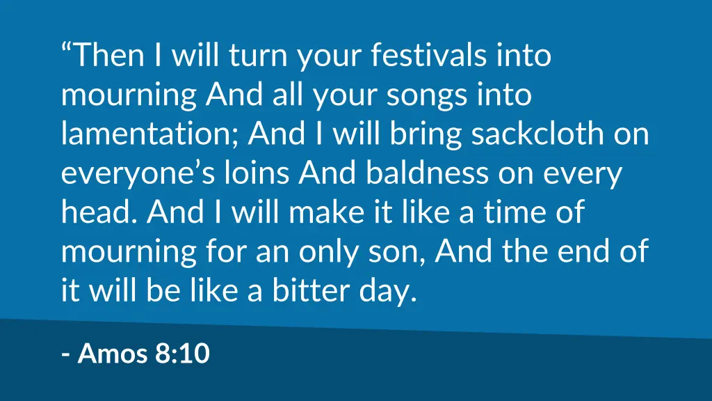 then i will turn your festivals into mourning