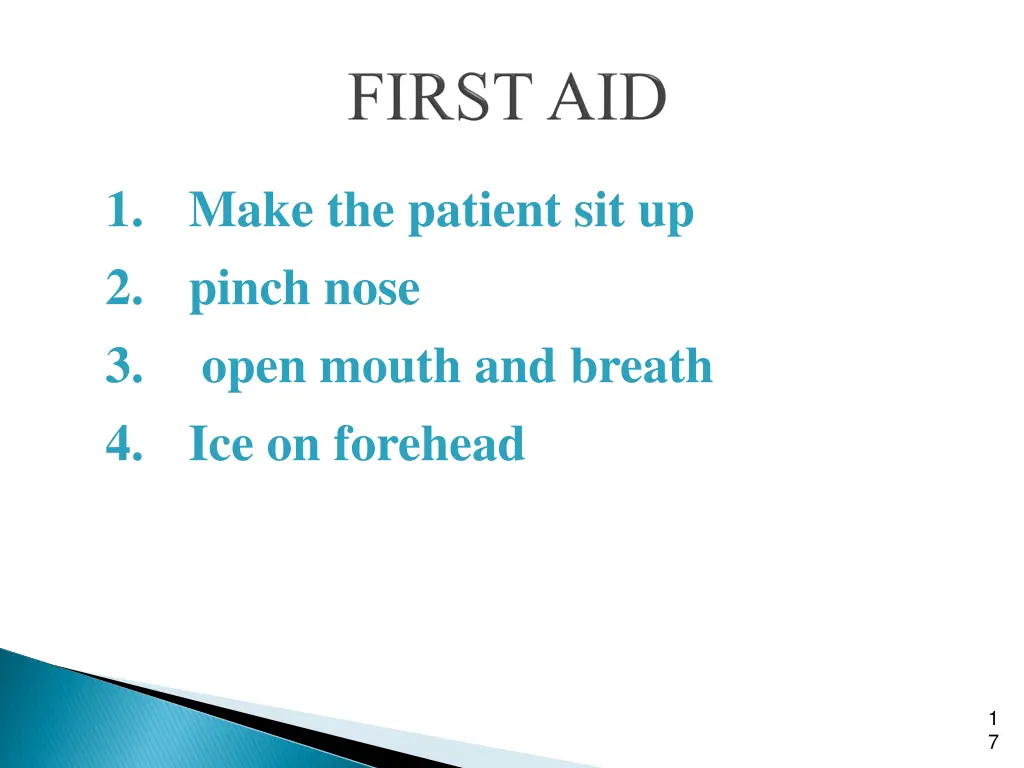 1 make the patient sit up 2 pinch nose 3 open