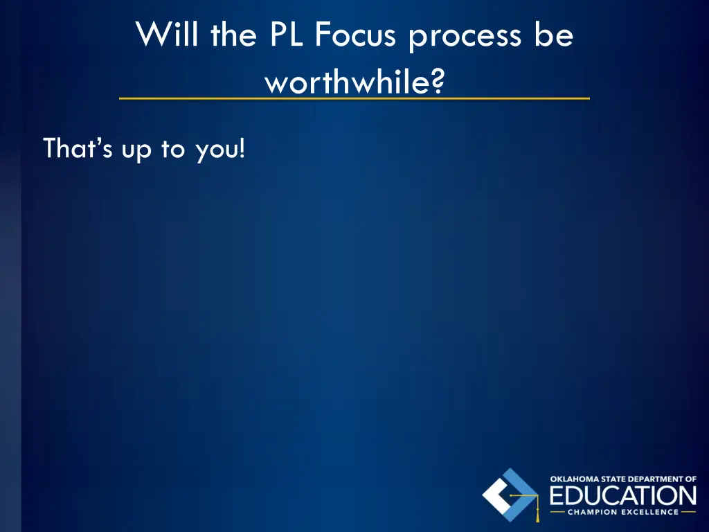 will the pl focus process be worthwhile