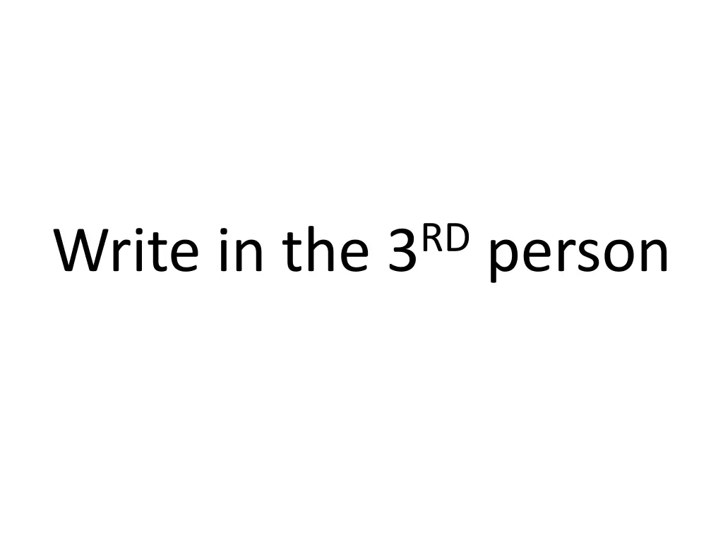 write in the 3 rd person