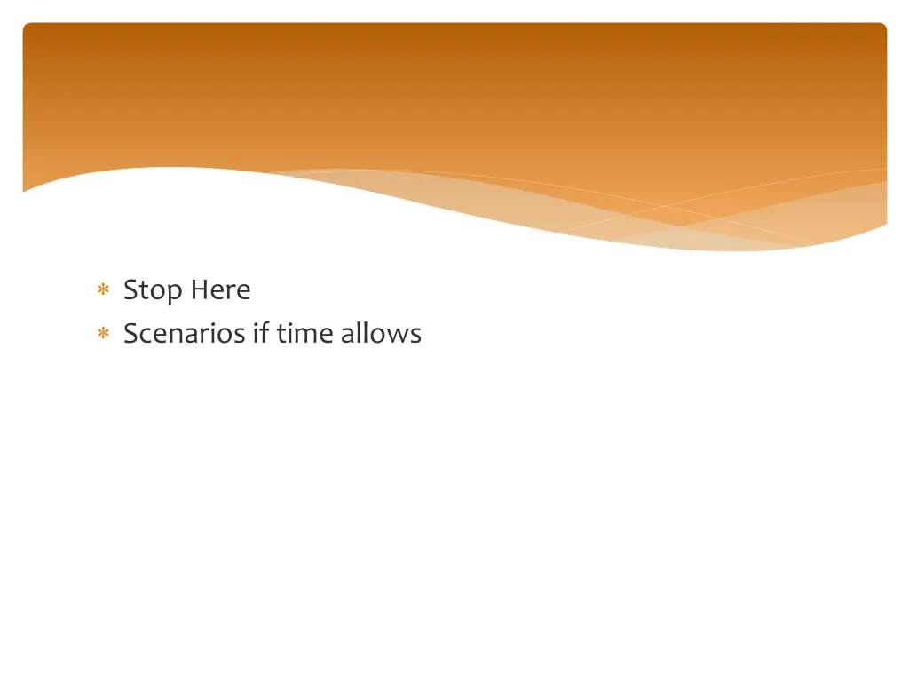 stop here scenarios if time allows