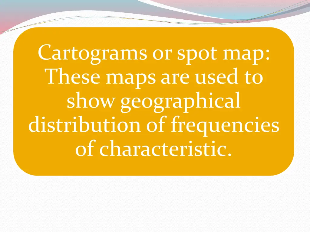 cartograms or spot map these maps are used