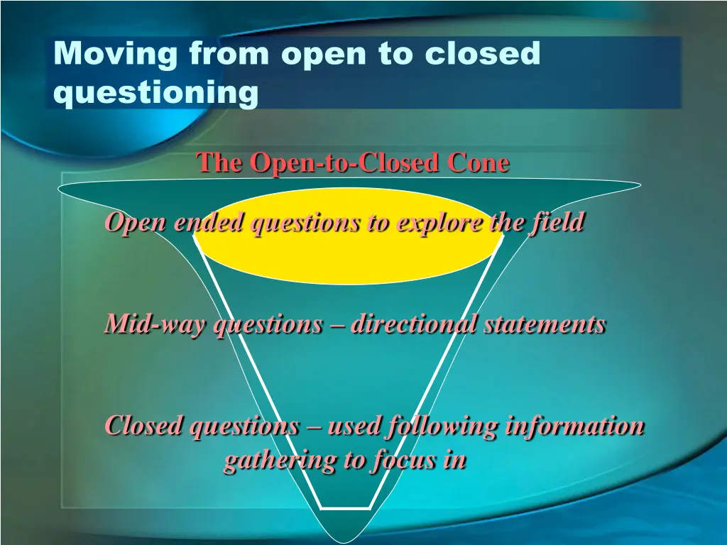 moving from open to closed questioning