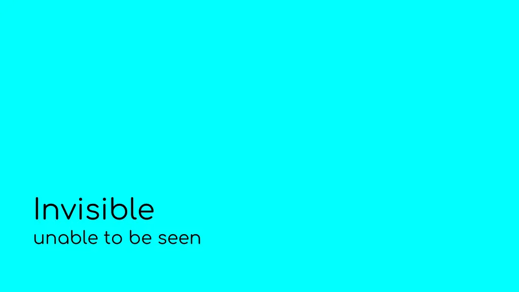 invisible unable to be seen
