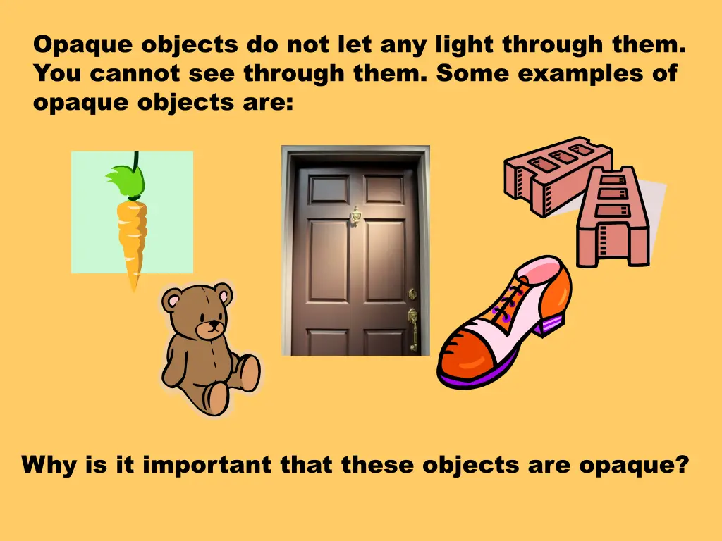 opaque objects do not let any light through them