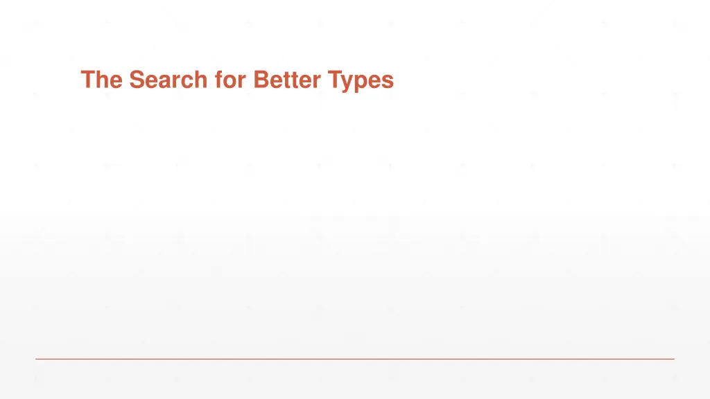 the search for better types