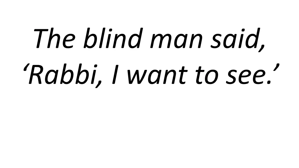 the blind man said rabbi i want to see