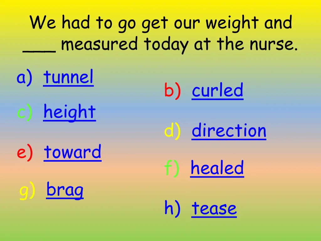 we had to go get our weight and measured today