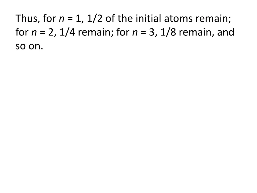 thus for n 1 1 2 of the initial atoms remain
