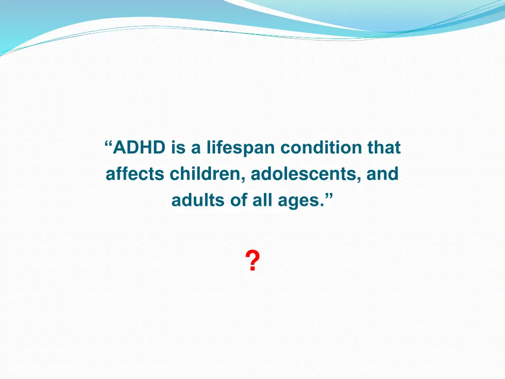 adhd is a lifespan condition that affects 1