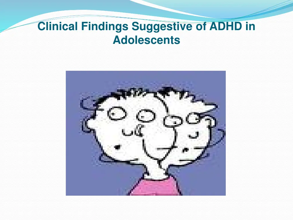 clinical findings suggestive of adhd