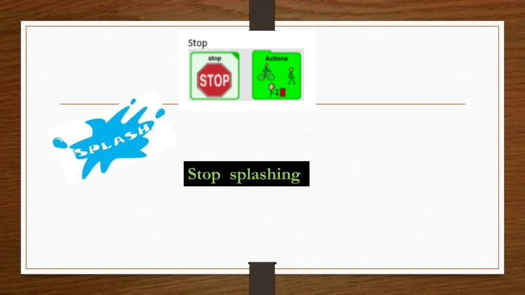 stop splashing
