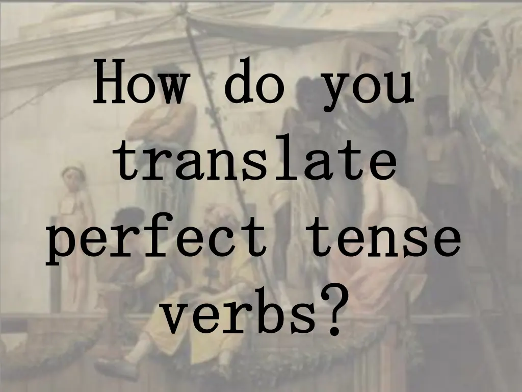 how do you how do you translate translate perfect