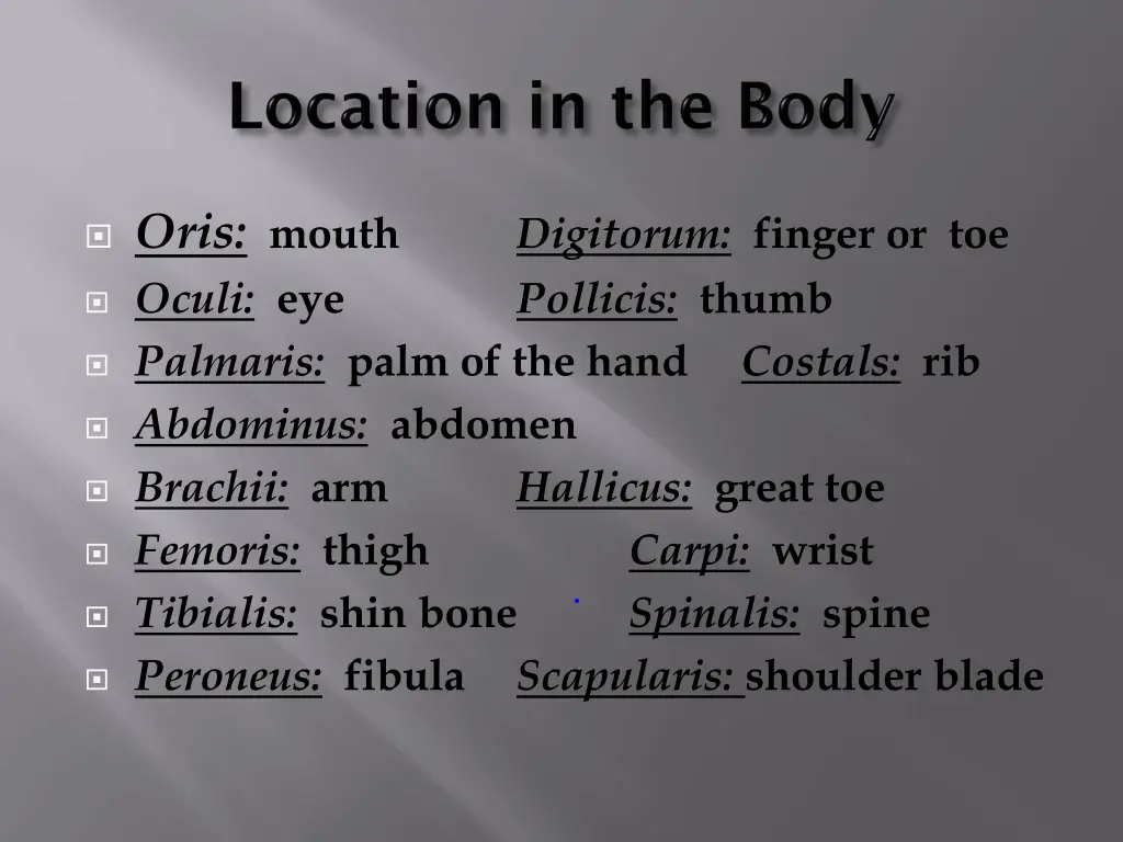 oris mouth oculi eye palmaris palm of the hand