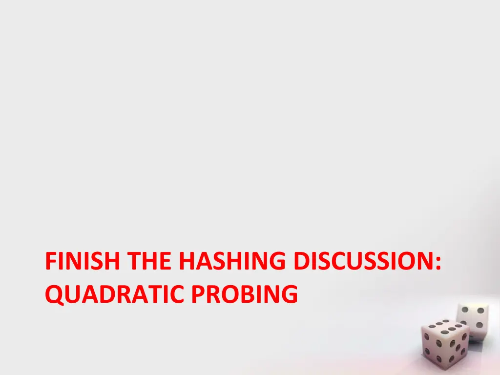 finish the hashing discussion quadratic probing