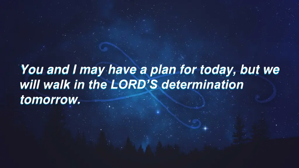 you and i may have a plan for today but we will