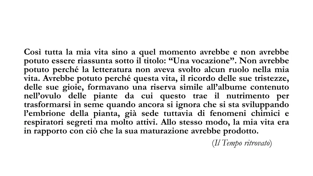 cos tutta la mia vita sino a quel momento avrebbe